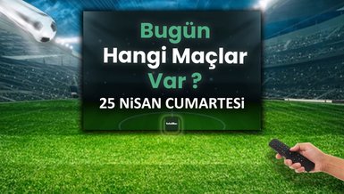 Bugünkü maçlar 25 Nisan Cumartesi | Bugün kimin maçı var, hangi kanalda?
