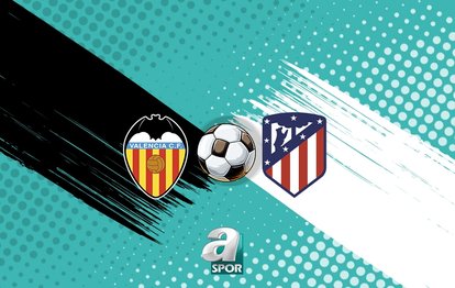 Valencia-Atletico Madrid maçı ne zaman? Saat kaçta ve hangi kanalda?